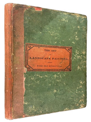 The Art of Colouring and Painting Landscapes in Water Colours accompanied with Ten Engravings Selected from the Best Masters on Those Subjects by an Amateur