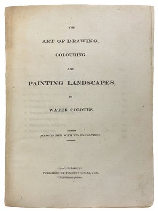 The Art of Colouring and Painting Landscapes in Water Colours accompanied with Ten Engravings Selected from the Best Masters on Those Subjects by an Amateur
