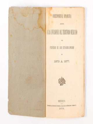 Item #41062 Correspondencia Diplom&aacute;tica Relativa a las Invasiones del Territorio Mexicano por...