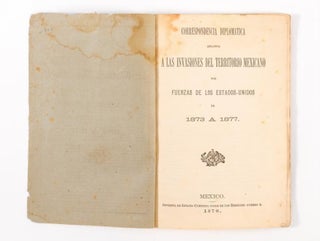 Item #41062 Correspondencia Diplomática Relativa a las Invasiones del Territorio Mexicano por...