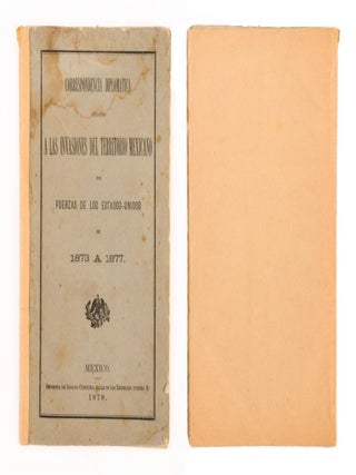 Correspondencia Diplom&aacute;tica Relativa a las Invasiones del Territorio Mexicano por Fuerzas de los Estados-Unidos de 1873 a 1877