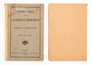 Correspondencia Diplomática Relativa a las Invasiones del Territorio Mexicano por Fuerzas de los Estados-Unidos de 1873 a 1877