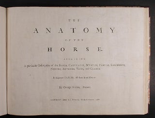 The Anatomy of the Horse: Including a Particular Description of the Bones, Cartilages, Muscles, Fascias. Ligaments, Nerves, Arteries, Veins, and Glands