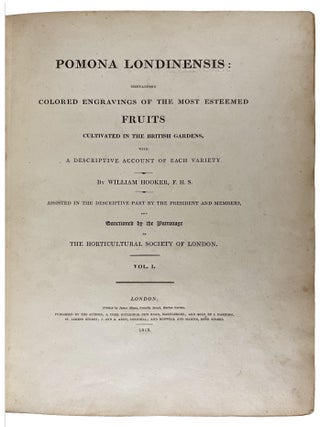 Pomona Londinensis: Containing Coloured Engravings of the Most Esteemed Fruits Cultivated in the British Gardens, with a Descriptive Account of Each Variety