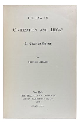 Item #41536 The Law of Civilization and Decay: An Essay on History. Brooks ADAMS