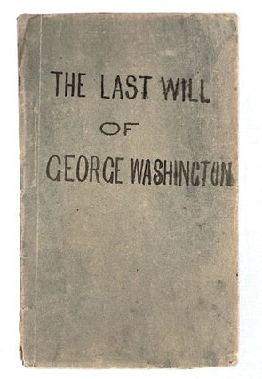 Item #41619 The Will of General George Washington: to Which is Annexed, a Schedule of His...