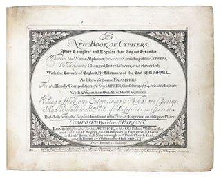 New Book of Cyphers; More Compleat and Regular than Any yet Extant. Wherein the Whole Alphabet (Twice Over) Consisting of 600 Cyphers, Is Variously Changed, Inter-Woven, and Reversed