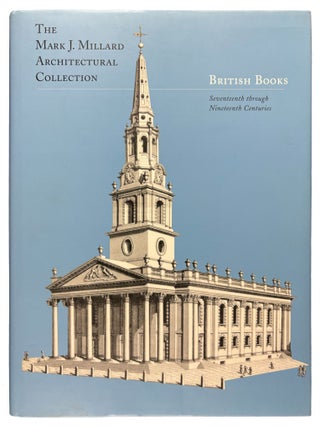 The Mark J. Millard Architectural Collection: French Books, British Books, Northern European Books, Italian and Spanish Books. Volumes I-IV