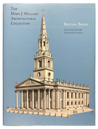 The Mark J. Millard Architectural Collection: French Books, British Books, Northern European Books, Italian and Spanish Books. Volumes I-IV