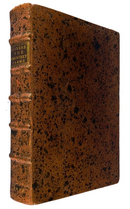 Maison Rustique, or the Covntrey Farme. Compyled in the French Tongue by Charles Stevens and John Liebavlt, Doctors of Physicke. And Translated into English by Richard Surflet, Practitioner in Physicke. Now Newly Revised, Corrected, and Augmented, with Divers Large Additions.