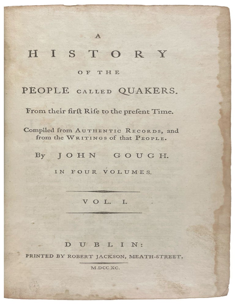 Item #41727 History of the People Called Quakers: From Their First Rise to the Present Time. Compiled from Authentic Records, and from the Writings of that People. Volumes I-IV. John GOUGH.