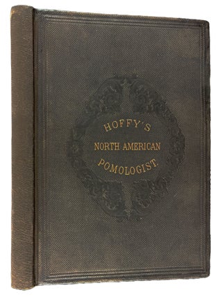 Hoffy's North American Pomologist, containing numerous finely colored drawings, accompanied by letter press descriptions, &c, of fruits of American origin. Edited by William D. Brinckl&eacute;
