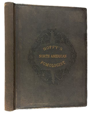 Hoffy's North American Pomologist, containing numerous finely colored drawings, accompanied by letter press descriptions, &c, of fruits of American origin. Edited by William D. Brincklé