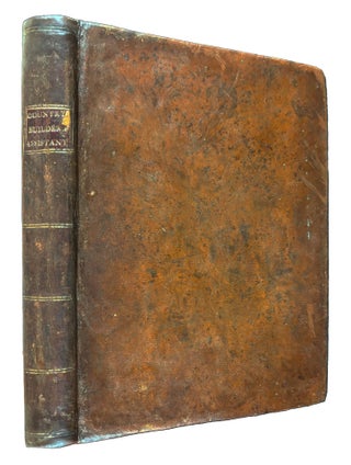 The Country Builder’s Assistant, fully explaining, the best methods for Striking Regular and Quirked mouldings: ... Correctly engraved on thirty-seven copperplates with a printed explanation to each