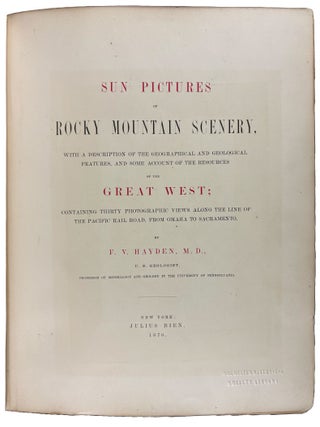 Sun Pictures of Rocky Mountain Scenery, With a Description of the Geographical and Geological Features, and Some Account of the Resources of the Great West; Containing Thirty Photographic Views Along the Line of the Pacific Rail Road, from Omaha to Sacramento