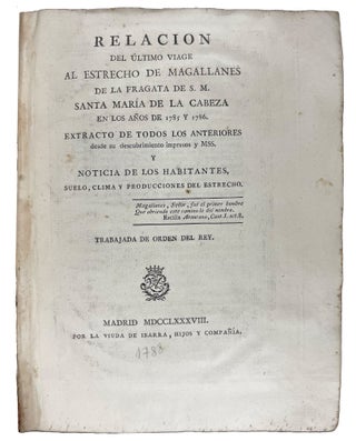 Relación del ultimo viage al Estrecho de Magallanes de la fragata de S. M. Santa Maria de la Cabeza en los anos de 1785 y 1786. Extracto de todos los anteriores desde su descubrimiento impresos y mss. y noticia de los habitantes. 1788