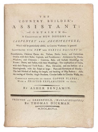 The Country Builder's Assistant: Containing a Collection of New Designs of Carpentry and Architecture