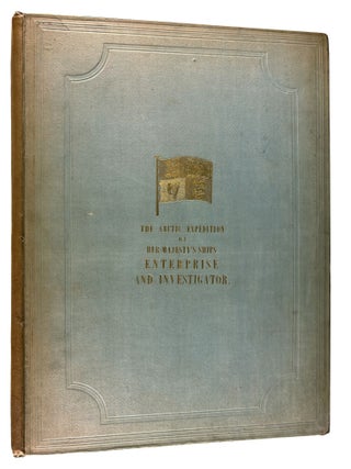 Ten Coloured Views taken during the Arctic Expedition of Her Majesty&rsquo;s Ships "Enterprise" and "Investigator," under the command of Captain Sir James Ross, R.N., KT., F. R.S., drawn by W.H. Browne, Esq., Lieut. R.N., late of H.M.S. "Enterprise". On Stone by Charles Haghe. With a summary of the various Arctic Expeditions in Search of Captain Sir John Franklin, K.T., K.C.H., and his companions in H.M. Ships "Erebus" and "Terror"