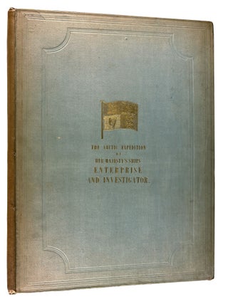 Ten Coloured Views taken during the Arctic Expedition of Her Majesty’s Ships "Enterprise" and "Investigator," under the command of Captain Sir James Ross, R.N., KT., F. R.S., drawn by W.H. Browne, Esq., Lieut. R.N., late of H.M.S. "Enterprise". On Stone by Charles Haghe. With a summary of the various Arctic Expeditions in Search of Captain Sir John Franklin, K.T., K.C.H., and his companions in H.M. Ships "Erebus" and "Terror"