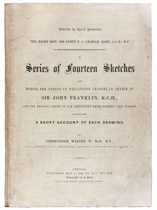 A Series of Fourteen Sketches Made During the Voyage Up Wellington Channel in Search of Sir John Franklin, K.C.H., and the Missing Crews of H.M. Discovery-Ships Erebus and Terror; Together with a Short Account of Each Drawing