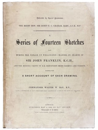 A Series of Fourteen Sketches Made During the Voyage Up Wellington Channel in Search of Sir John Franklin, K.C.H., and the Missing Crews of H.M. Discovery-Ships Erebus and Terror; Together with a Short Account of Each Drawing