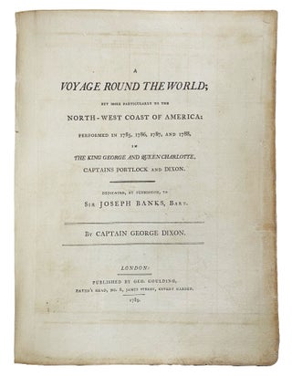 A Voyage Round the World; but More Particularly to the North-West Coast of America: Performed in 1785, 1786, 1787, and 1788, in the King George and Queen Charlotte, Captains Portlock and Dixon