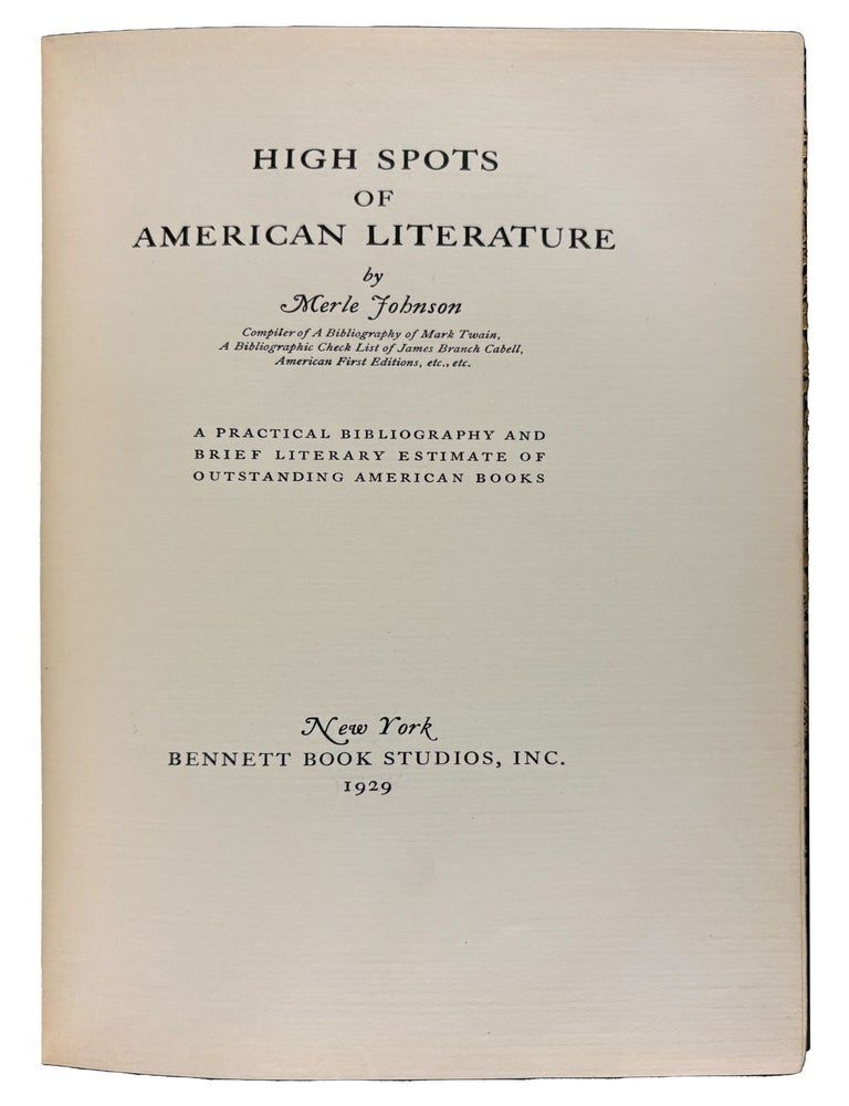 Item #42042 High Spots of American Literature: A Practical Bibliography and Brief Literary Estimate of Outstanding American Books. Merle JOHNSON.