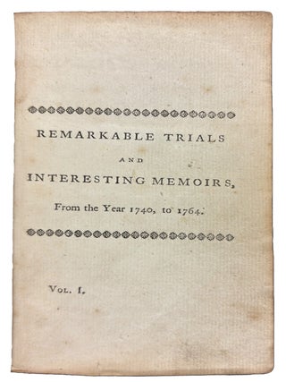 Remarkable Trials and Interesting Memoirs, Of the Most Noted Criminals who have been Convicted at the Assizes, The King's-Bench Bar, Guildhall, &c. For High-Treason, Murder, Conspiracy, Rape, Highway, Felony, Burglary, Imposition, And Other Atrocious Crimes, Villainies, And Misdemeanours. From the Year 1740, To 1764. With an Account of Their Most Memorable Exploits, Adventures, Confessions, And Dying-Behaviour