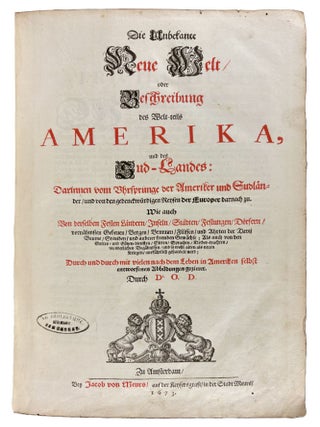 Die Unbekannte Neue Welt, oder Beschreibung des Welt-teils Amerika, und des Sud-Landes: darinnen vom Uhrsprunge der Ameriker und Sudl&auml;nder, und von den gedenckw&uuml;rdigen Reysen der Europer darnach zu [The Unknown New World, or Description of the Part of the World America, and of the Southern Land: Including the Origins of the Americans and Southerners, and the Remarkable Voyages of Europeans There]