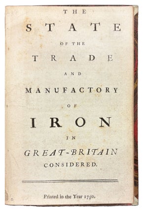 Item #42149 The State of the Trade and Manufactory of Iron in Great-Britain considered. GREAT...