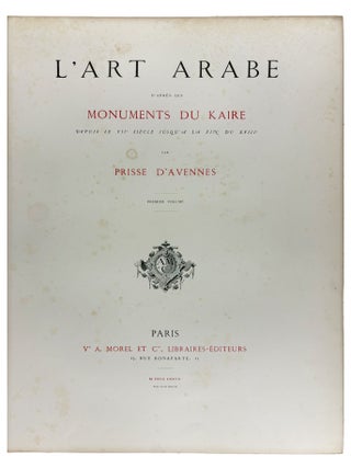L'Art Arabe d'apres les monuments du Kaire depuis le VIIe si&egrave;cle jusqu'&agrave; la fin du XVIIIe