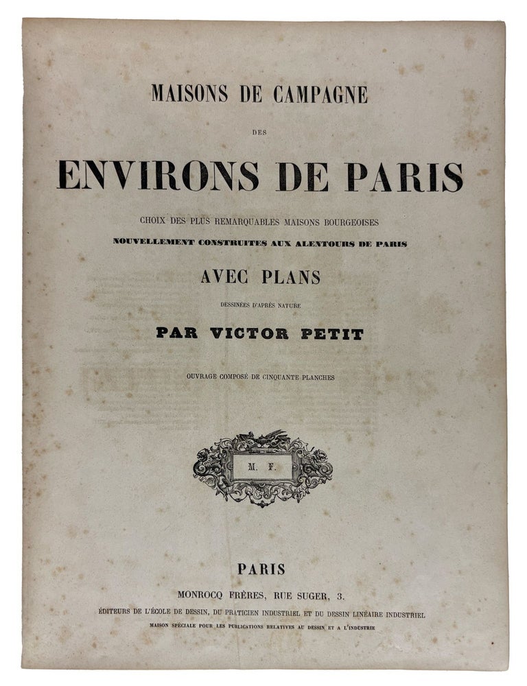 Item #42169 Maisons de campagne des environs de Paris. Choix des plus remarquables maisons bourgeoises, nouvellement construites aux alentours de Paris. Avec plans. Dessines d'apres nature par Victor Petit. Victor PETIT.