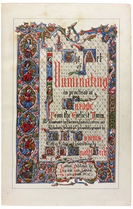 The Art of Illuminating as Practised in Europe from the Earliest Times: Illustrated by Borders, Initial Letters, and Alphabets / Selected & Chromolithographed by W.R. Tymms; with an Essay and Instructions by M.D. Wyatt, Archt.