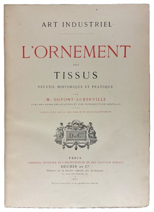 Art Industriel: L'Ornement Des Tissus: Recueil Historique et Pratique, Avec Des Notes Explicatives et Une Introduction Generale