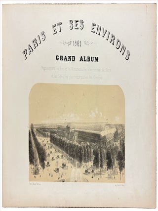 Paris et ses environs, 1861. Grand Album représentant les Vues et les Monuments les plus curieux de Paris et les Sites les plus remarquables des Environs