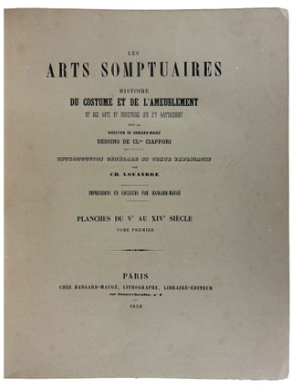 Les Arts Somptuaires: Histoire du Costume et de l'Ameublement et des Arts et Industries qui s'y Rattachent