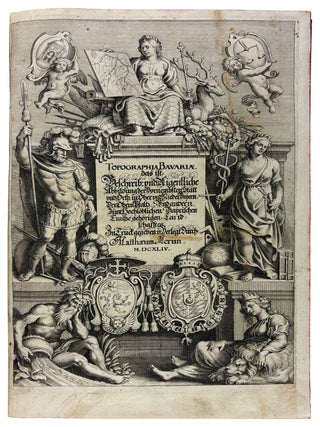 Topographia Bavariae, das ist Beschreibung und Eigentliche Abbildung der Vornembsten Stätt und Orth in Ober und Nieder Beyern, der Obern Pfaltz und andern