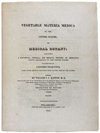 Vegetable Materia Medica of the United States; or Medical Botany: containing a botanical, general, and medical history, of medicinal plants indigenous to the United States