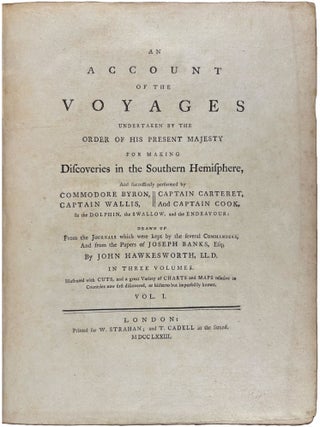 An Account of the Voyages undertaken by the order of His Present Majesty for making discoveries in the Southern Hemisphere, and successively performed by Commodore Byron, Captain Wallis, Captain Carteret, and Captain Cook, in the Dolphin, the Swallow, and the Endeavour; Drawn up from the journals which were kept by the several commanders, and from the papers of Joseph Banks
