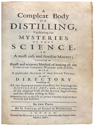 Item #42376 A Compleat Body of Distilling, Explaining the Mysteries of the Science, in a most...