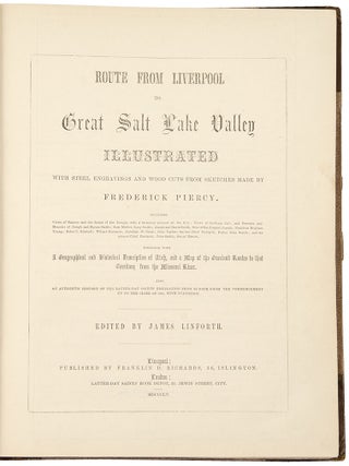 Route From Liverpool to Great Salt Lake Valley Illustrated with steel engravings and wood cuts from sketches made by Frederick Piercy...Together with a Geographical and Historical Description of Utah, and a Map of the Overland Routes to that Territory from the Missouri River. Also, an Authentic History of the Latter-Day Saints' Emigration from Europe