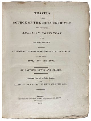 Travels to the Source of the Missouri River and Across the American Continent to the Pacific Ocean. Performed by order of the Government of the United States, in the years 1804, 1805, and 1806. By Captains Lewis and Clarke [sic]. Published from the official report