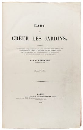 L'Art de créer les jardins, contenant les préceptes généraux de cet art; leur application développée sur des vues perspectives, coupes et élévations, par des exemples choisis dans les jardins les plus célèbres de France et d'Angleterre; et le tracé pratique de toute espèce de jardins...Nouvelle Edition