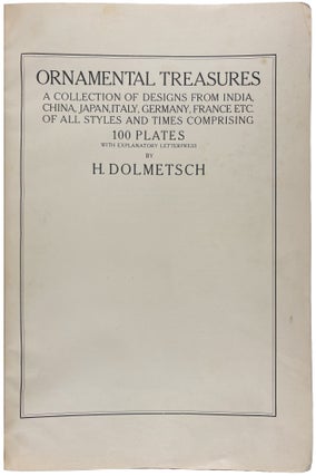 Ornamental Treasures. A Collection of Designs from India, China, Japan, Italy, Germany, France etc. of all styles and times comprising 100 plates with explanatory letterpress by H. Dolmetsch