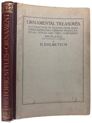 Ornamental Treasures. A Collection of Designs from India, China, Japan, Italy, Germany, France etc. of all styles and times comprising 100 plates with explanatory letterpress by H. Dolmetsch