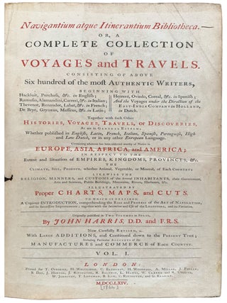 Navigantium atque Itinerantium Bibliotheca. Or, a complete collection of voyages and travels. Consisting of above six hundred of the most authentic writers ... Now carefully revised, with large additions, and continued down to the present time