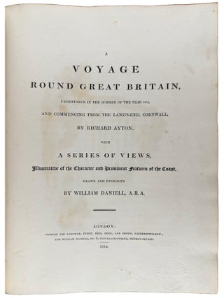 A Voyage round Great Britain, undertaken in the summer of the year 1813, and commencing from the Land's-End, Cornwall ... with a series of views, illustrative of the character and prominent features of the coast, drawn and engraved by William Daniell
