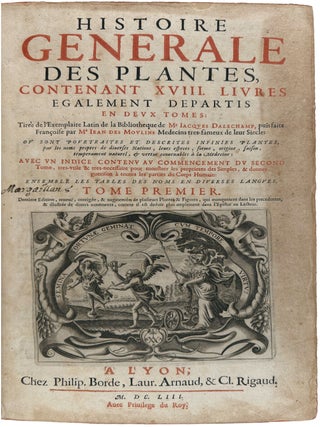 Histoire générale des plantes, contenant XVIII livres également départis en deux tomes: Tirée de l'exemplaire latin de la bibliothèque de M. Jacques Dalechamps, puis faite françoise par M. Jean Des Moulins