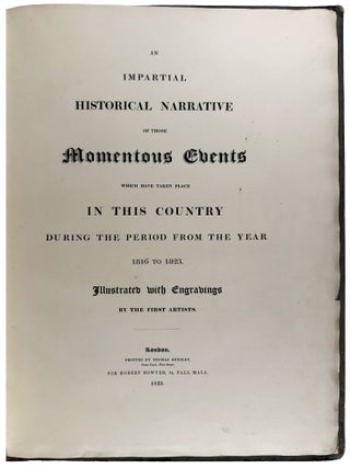 An Impartial Historical Narrative of those Momentous Events which have Taken Place in this Country During the Period from the Year 1816 to 1823
