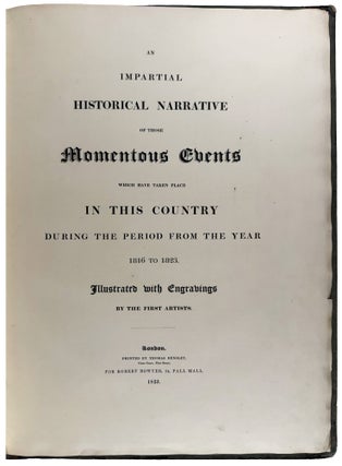 An Impartial Historical Narrative of those Momentous Events which have Taken Place in this Country During the Period from the Year 1816 to 1823
